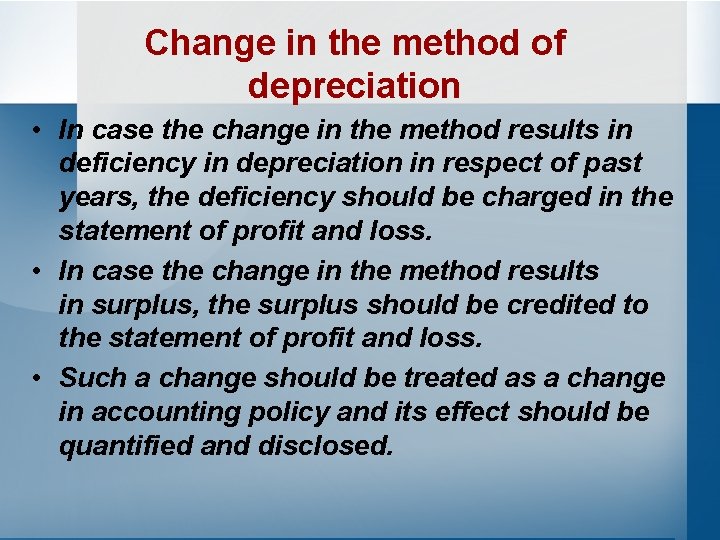 Change in the method of depreciation • In case the change in the method