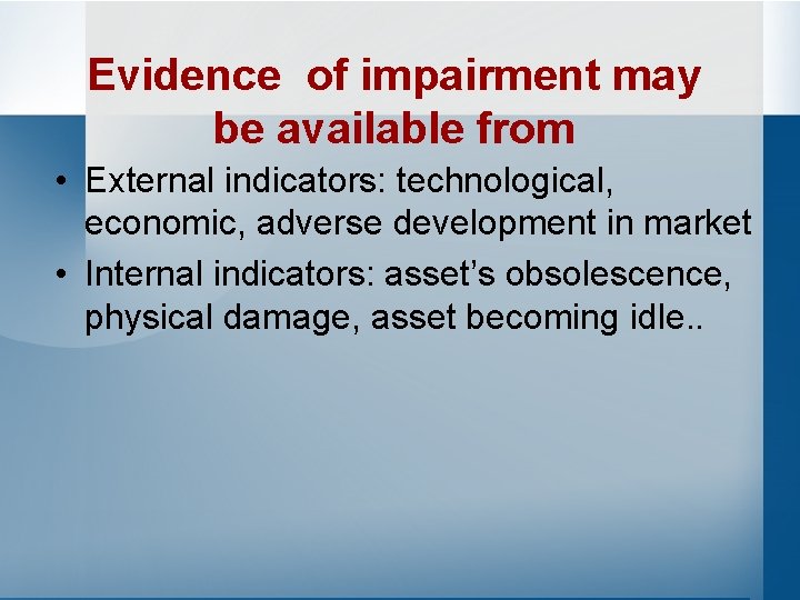 Evidence of impairment may be available from • External indicators: technological, economic, adverse development