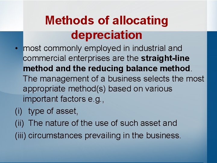 Methods of allocating depreciation • most commonly employed in industrial and commercial enterprises are