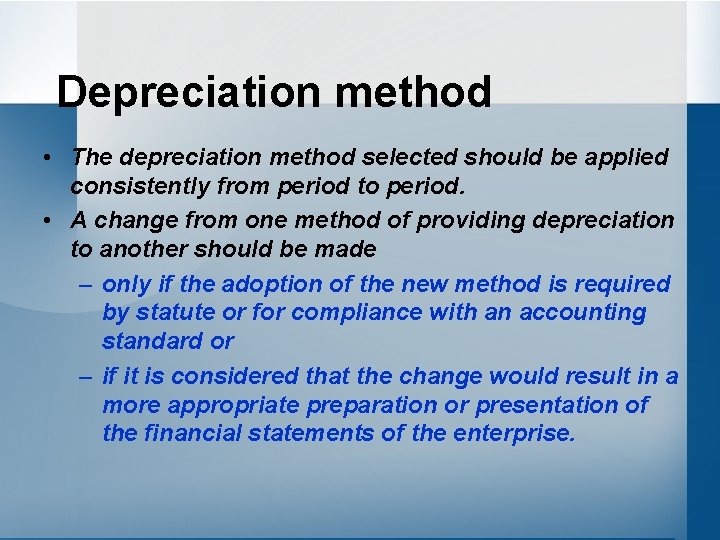 Depreciation method • The depreciation method selected should be applied consistently from period to