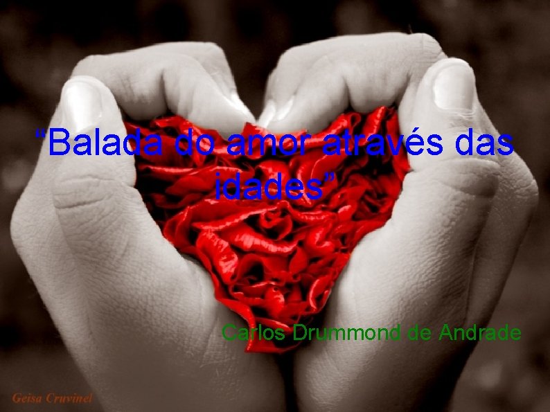 “Balada do amor através das idades” Carlos Drummond de Andrade 