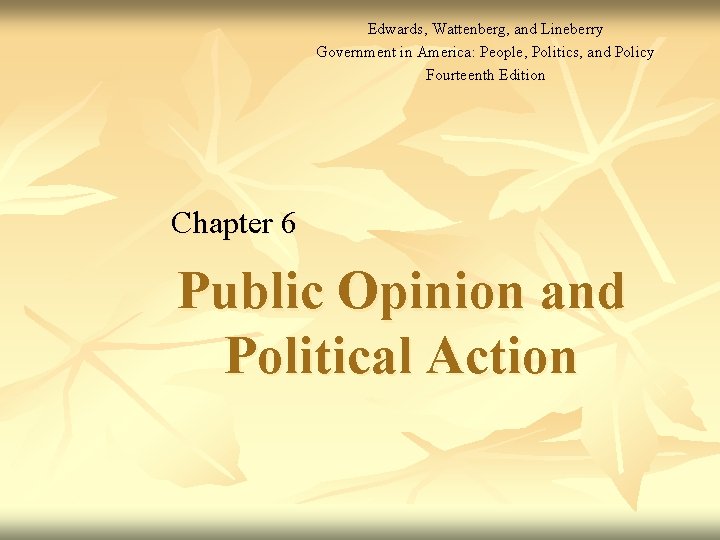 Edwards, Wattenberg, and Lineberry Government in America: People, Politics, and Policy Fourteenth Edition Chapter