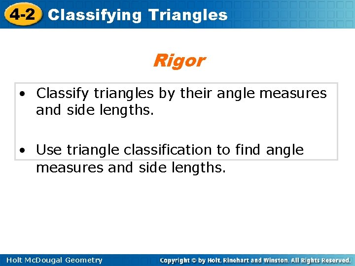 4 -2 Classifying Triangles Rigor • Classify triangles by their angle measures and side