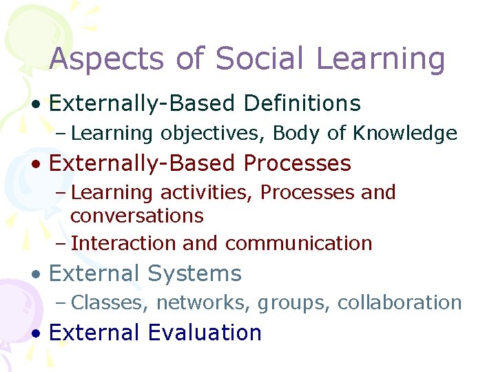 Aspects of Social Learning • Externally-Based Definitions – Learning objectives, Body of Knowledge •