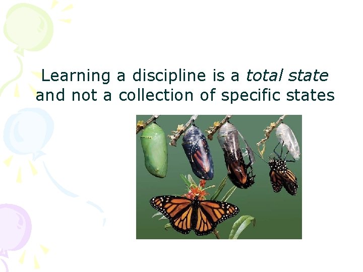 Learning a discipline is a total state and not a collection of specific states