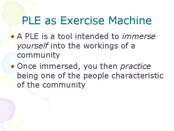 PLE as Exercise Machine • A PLE is a tool intended to immerse yourself