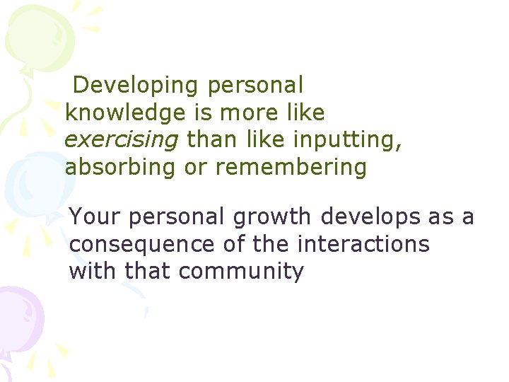 Developing personal knowledge is more like exercising than like inputting, absorbing or remembering Your