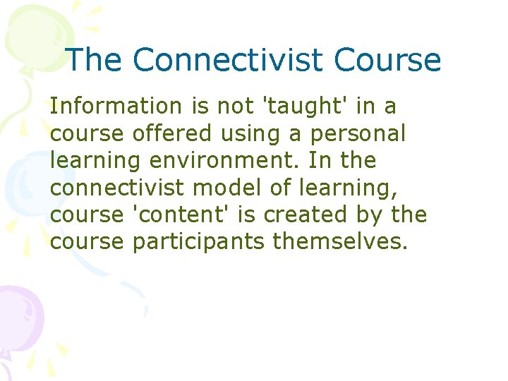 The Connectivist Course Information is not 'taught' in a course offered using a personal