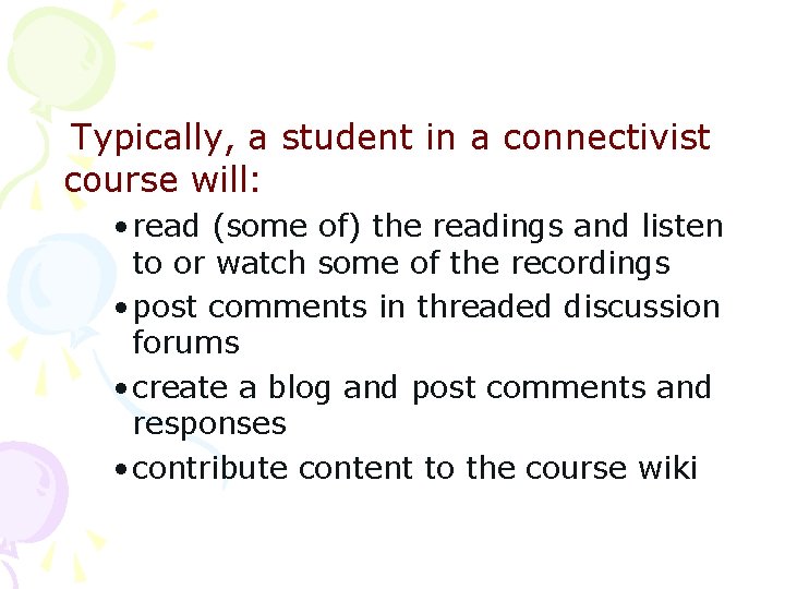 Typically, a student in a connectivist course will: • read (some of) the readings