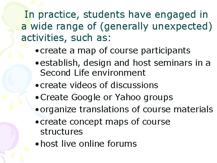 In practice, students have engaged in a wide range of (generally unexpected) activities, such