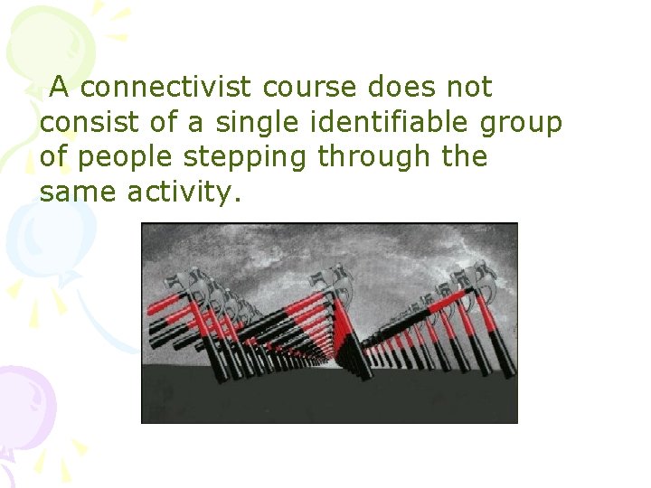 A connectivist course does not consist of a single identifiable group of people stepping