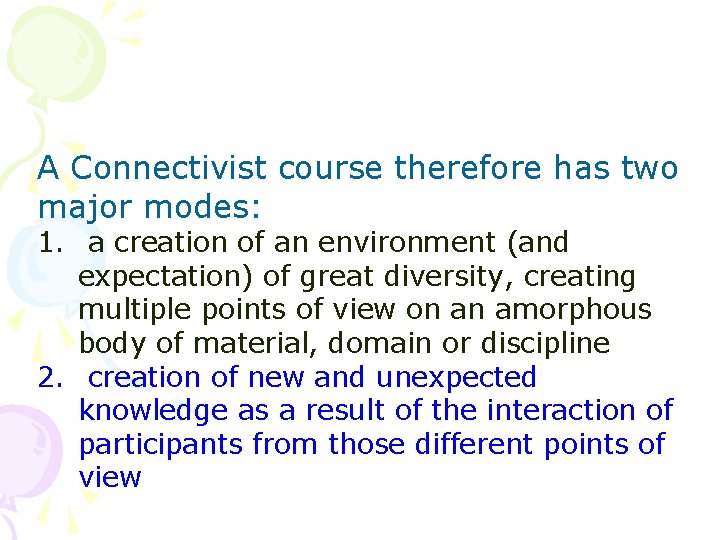 A Connectivist course therefore has two major modes: 1. a creation of an environment