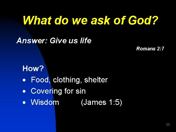 What do we ask of God? Answer: Give us life Romans 2: 7 How?