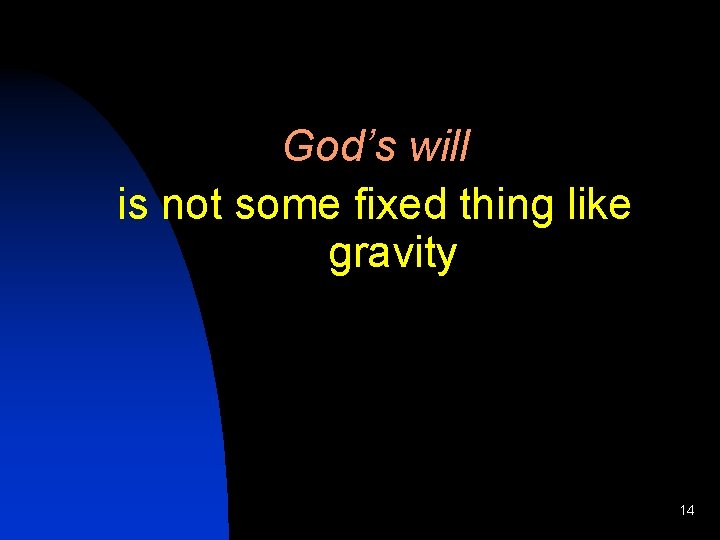 God’s will is not some fixed thing like gravity 14 
