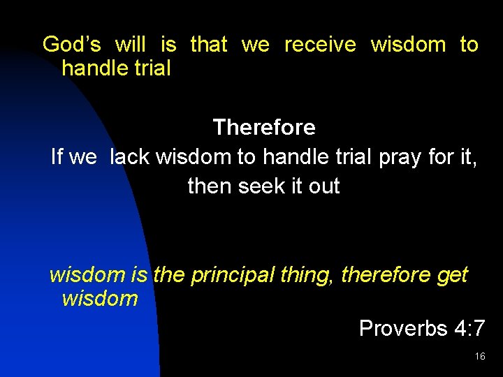 God’s will is that we receive wisdom to handle trial Therefore If we lack
