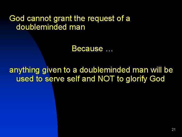 God cannot grant the request of a doubleminded man Because … anything given to