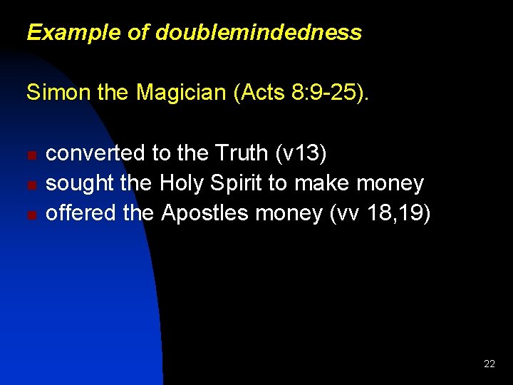 Example of doublemindedness Simon the Magician (Acts 8: 9 -25). n n n converted