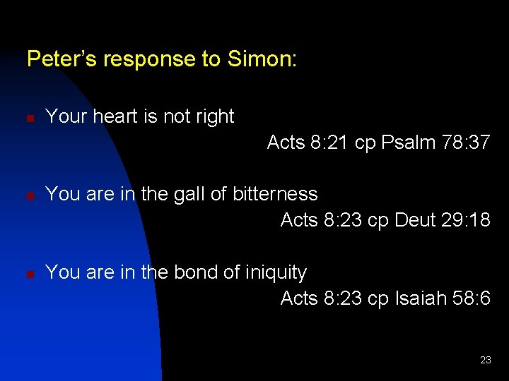 Peter’s response to Simon: n Your heart is not right Acts 8: 21 cp