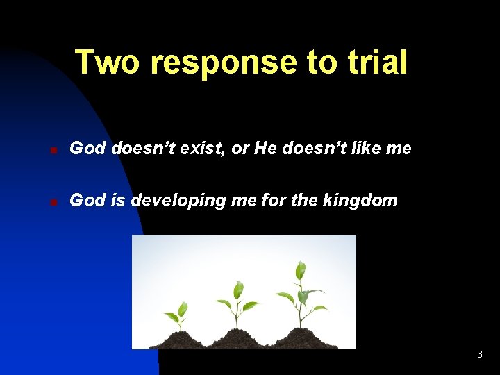 Two response to trial n God doesn’t exist, or He doesn’t like me n