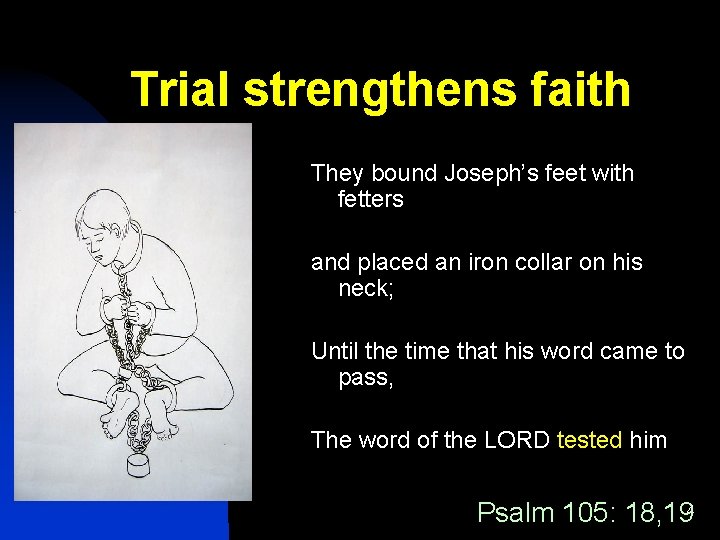Trial strengthens faith They bound Joseph’s feet with fetters and placed an iron collar