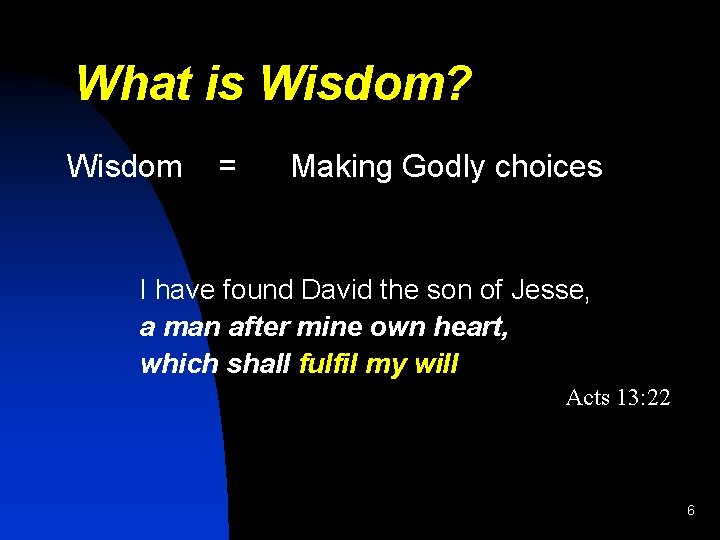 What is Wisdom? Wisdom = Making Godly choices I have found David the son