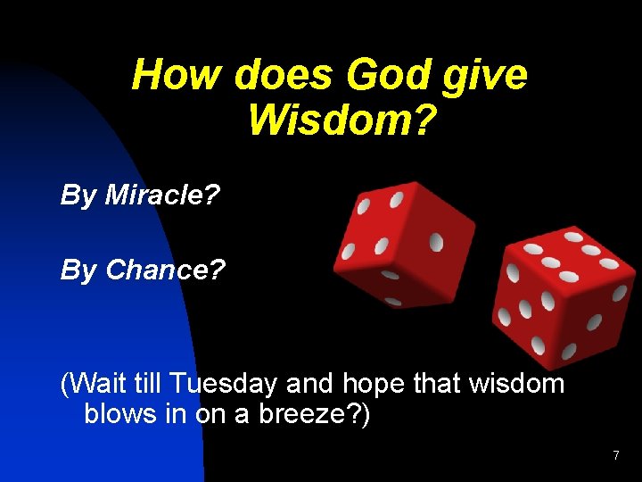 How does God give Wisdom? By Miracle? By Chance? (Wait till Tuesday and hope
