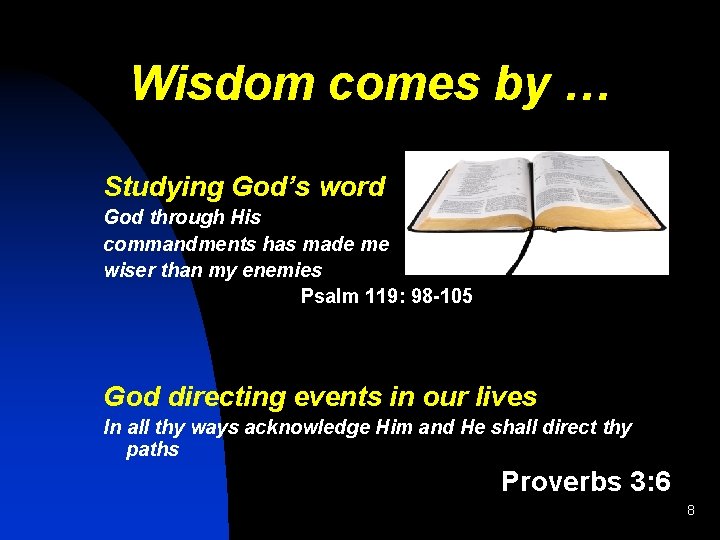 Wisdom comes by … Studying God’s word God through His commandments has made me
