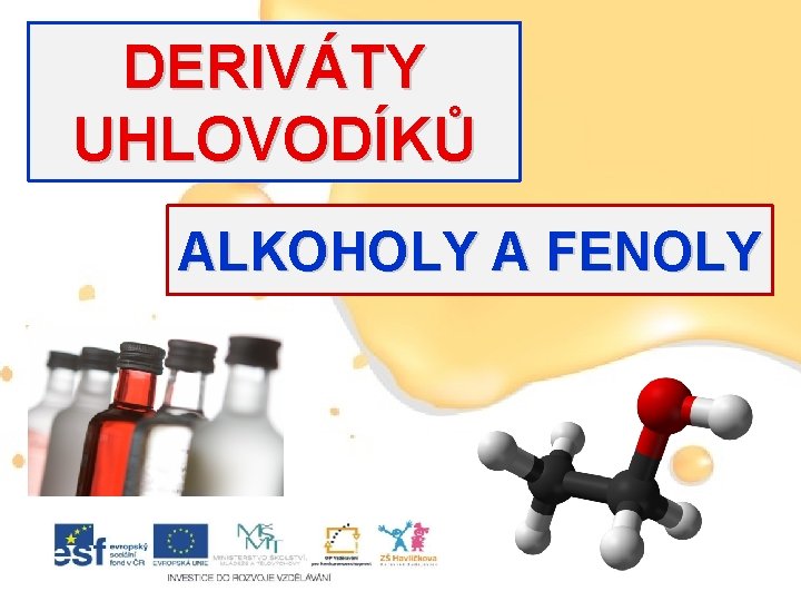 DERIVÁTY UHLOVODÍKŮ ALKOHOLY A FENOLY 