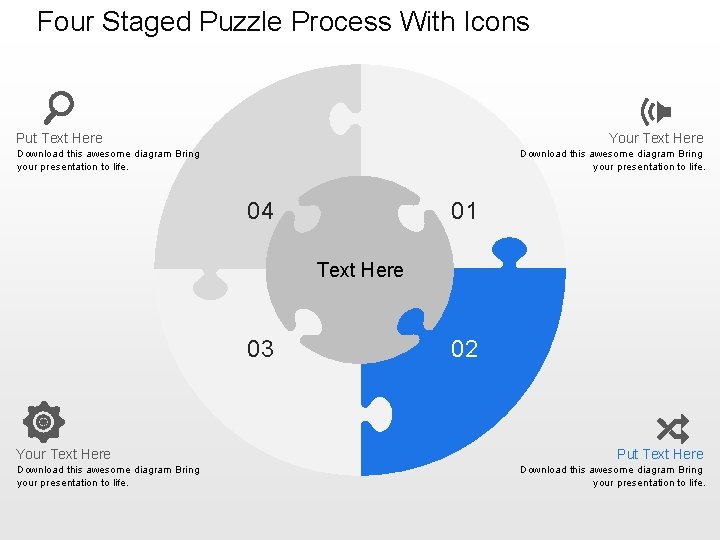 Four Staged Puzzle Process With Icons Your Text Here Put Text Here Download this