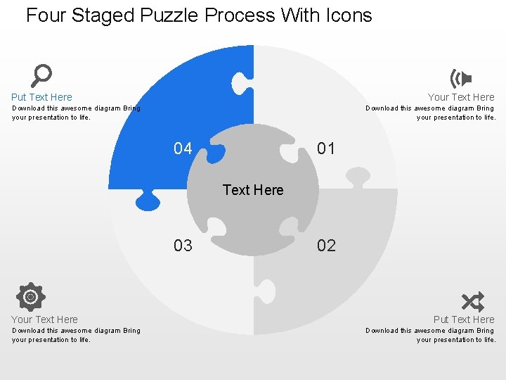 Four Staged Puzzle Process With Icons Your Text Here Put Text Here Download this
