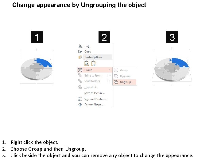 Change appearance by Ungrouping the object 1 2 3 1. Right click the object.