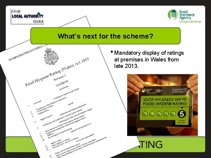 What’s next for the scheme? • Mandatory display of ratings at premises in Wales