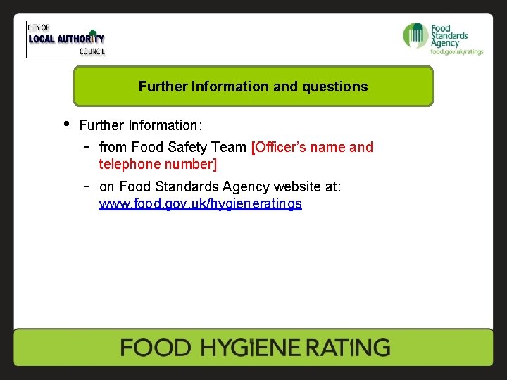 Further Information and questions • Further Information: - from Food Safety Team [Officer’s name