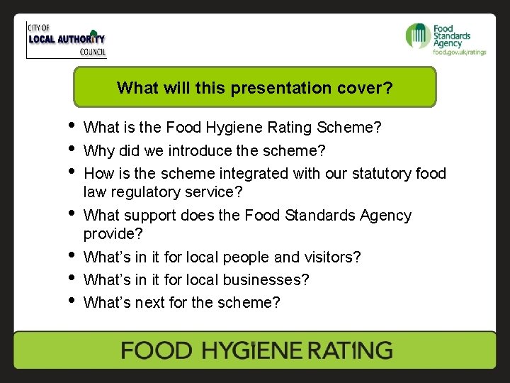 What will this presentation cover? • • What is the Food Hygiene Rating Scheme?