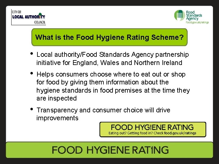 What is the Food Hygiene Rating Scheme? • Local authority/Food Standards Agency partnership initiative