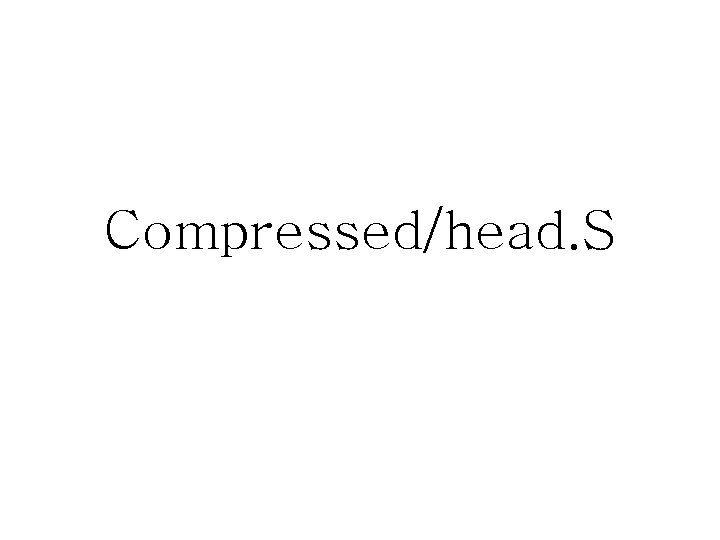 Compressed/head. S 