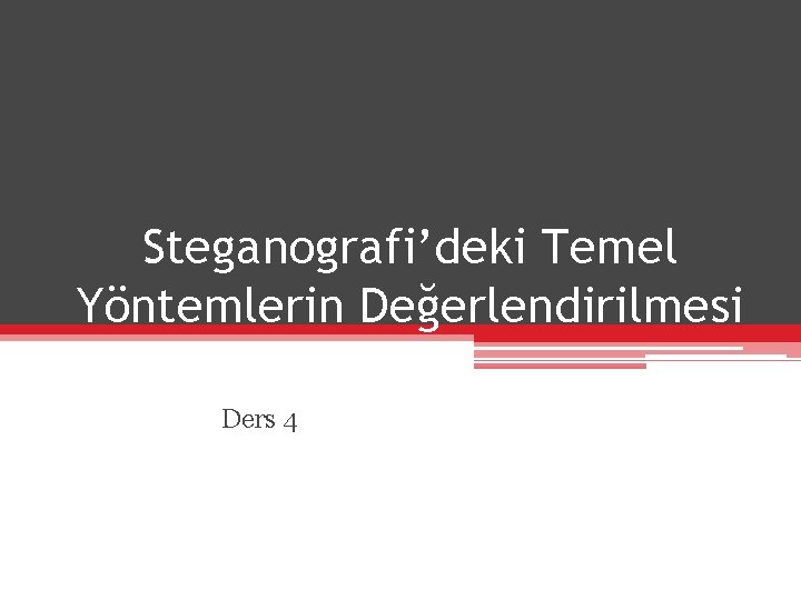 Steganografi’deki Temel Yöntemlerin Değerlendirilmesi Ders 4 