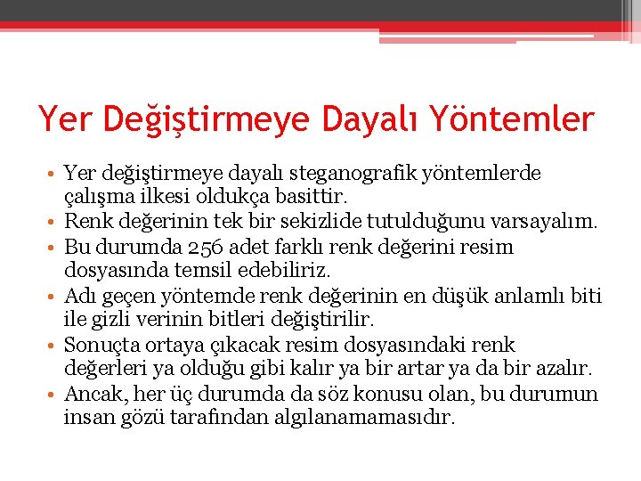 Yer Değiştirmeye Dayalı Yöntemler • Yer değiştirmeye dayalı steganografik yöntemlerde çalışma ilkesi oldukça basittir.