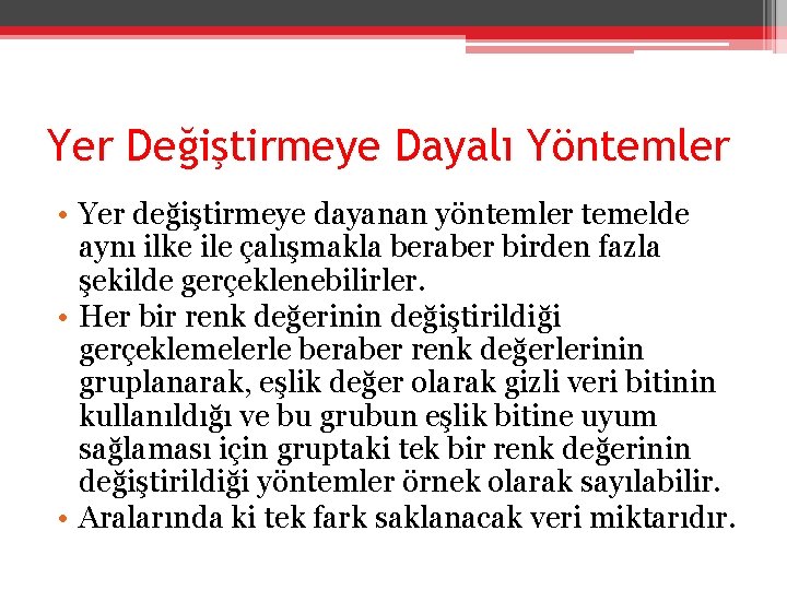 Yer Değiştirmeye Dayalı Yöntemler • Yer değiştirmeye dayanan yöntemler temelde aynı ilke ile çalışmakla