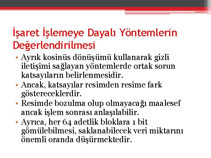 İşaret İşlemeye Dayalı Yöntemlerin Değerlendirilmesi • Ayrık kosinüs dönüşümü kullanarak gizli iletişimi sağlayan yöntemlerde