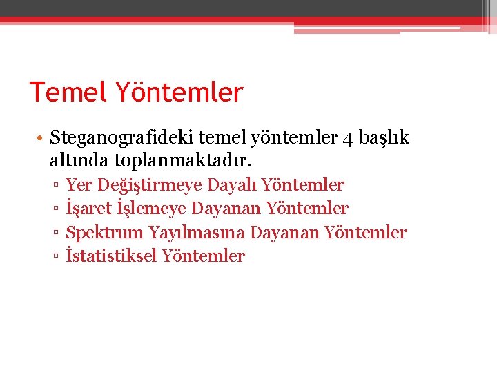 Temel Yöntemler • Steganografideki temel yöntemler 4 başlık altında toplanmaktadır. ▫ ▫ Yer Değiştirmeye