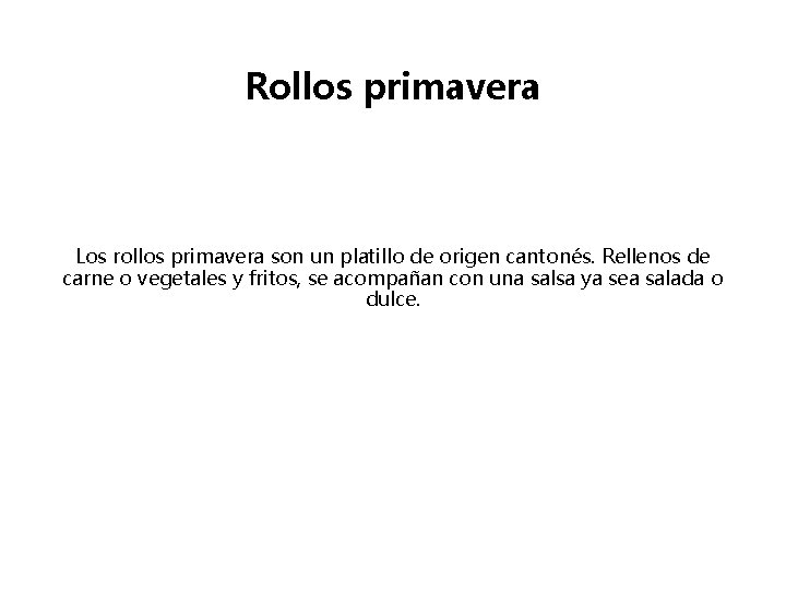 Rollos primavera Los rollos primavera son un platillo de origen cantonés. Rellenos de carne