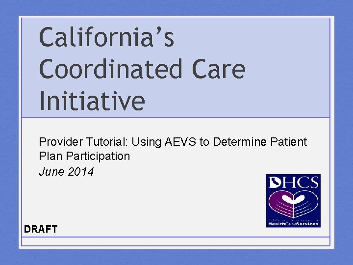 California’s Coordinated Care Initiative Provider Tutorial: Using AEVS to Determine Patient Plan Participation June