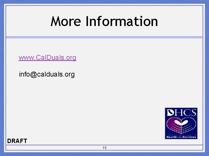 More Information www. Cal. Duals. org info@calduals. org DRAFT 15 