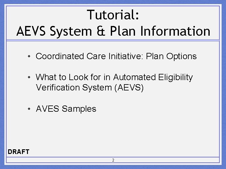 Tutorial: AEVS System & Plan Information • Coordinated Care Initiative: Plan Options • What