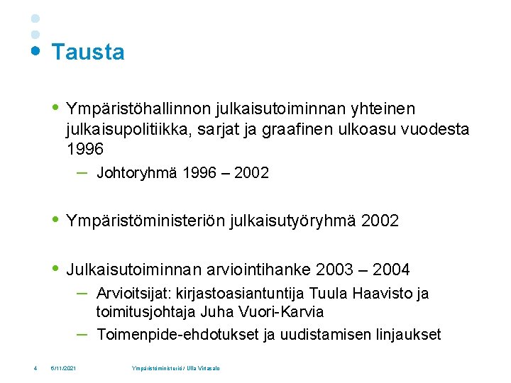 Tausta Ympäristöhallinnon julkaisutoiminnan yhteinen julkaisupolitiikka, sarjat ja graafinen ulkoasu vuodesta 1996 – Johtoryhmä 1996