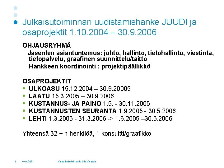 Julkaisutoiminnan uudistamishanke JUUDI ja osaprojektit 1. 10. 2004 – 30. 9. 2006 OHJAUSRYHMÄ Jäsenten
