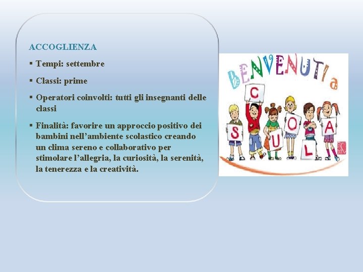 ACCOGLIENZA § Tempi: settembre § Classi: prime § Operatori coinvolti: tutti gli insegnanti delle