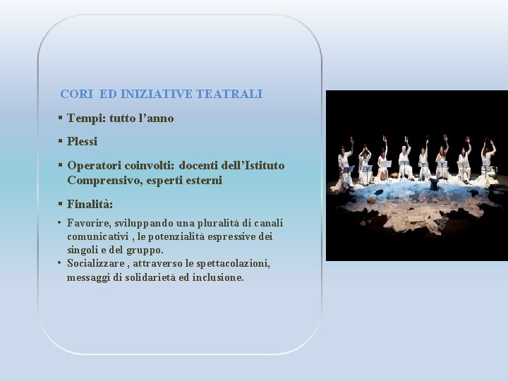 CORI ED INIZIATIVE TEATRALI § Tempi: tutto l’anno § Plessi § Operatori coinvolti: docenti