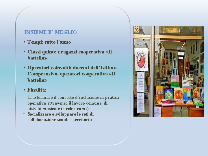 INSIEME E’ MEGLIO § Tempi: tutto l’anno § Classi quinte e ragazzi cooperativa «Il